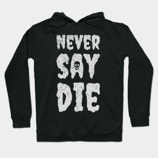 never say die Hoodie